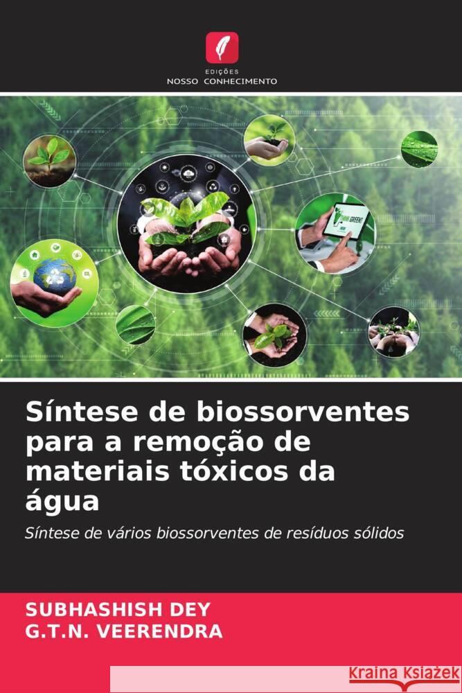 Síntese de biossorventes para a remoção de materiais tóxicos da água Dey, Subhashish, Veerendra, G.T.N. 9786208184513 Edições Nosso Conhecimento