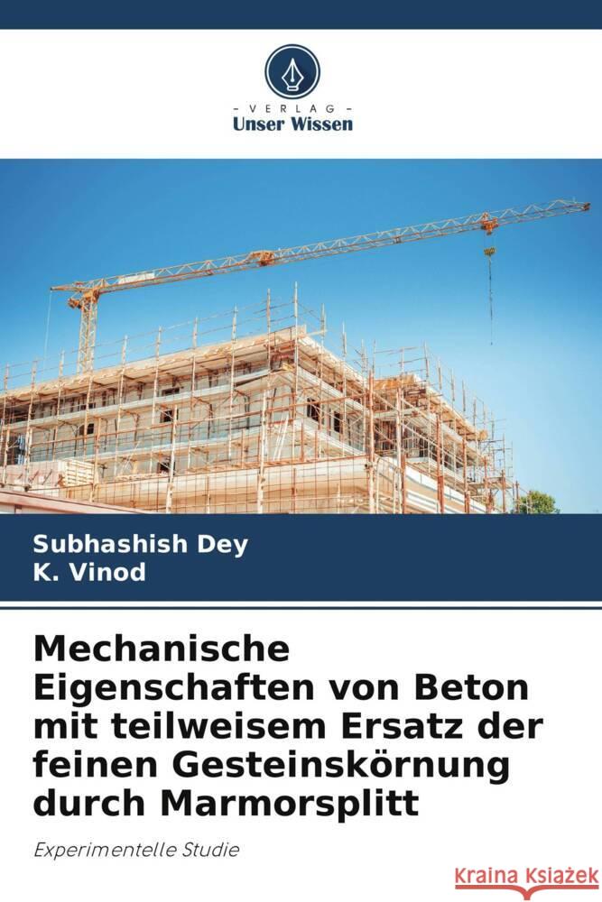 Mechanische Eigenschaften von Beton mit teilweisem Ersatz der feinen Gesteinskörnung durch Marmorsplitt Dey, Subhashish, Vinod, K. 9786208184537 Verlag Unser Wissen