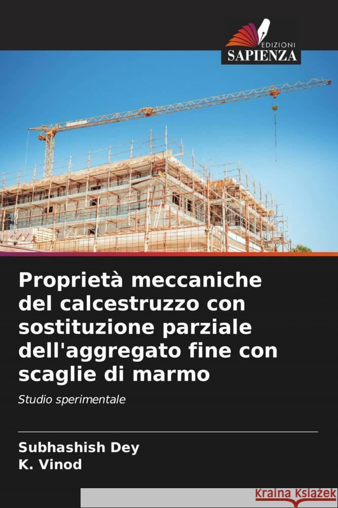 Proprietà meccaniche del calcestruzzo con sostituzione parziale dell'aggregato fine con scaglie di marmo Dey, Subhashish, Vinod, K. 9786208184568 Edizioni Sapienza