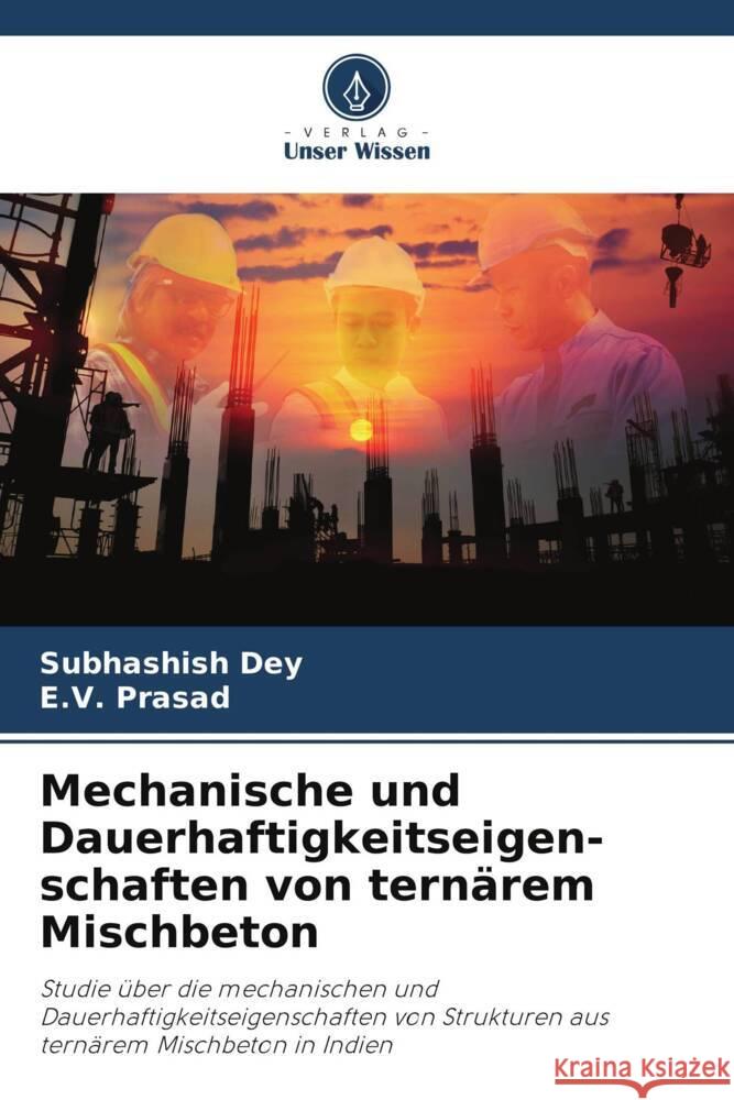 Mechanische und Dauerhaftigkeitseigen-schaften von ternärem Mischbeton Dey, Subhashish, Prasad, E.V. 9786208184599 Verlag Unser Wissen