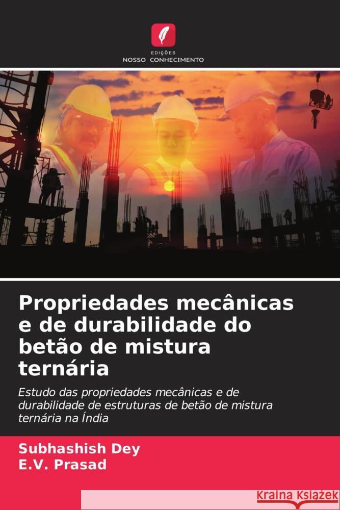 Propriedades mecânicas e de durabilidade do betão de mistura ternária Dey, Subhashish, Prasad, E.V. 9786208184667 Edições Nosso Conhecimento