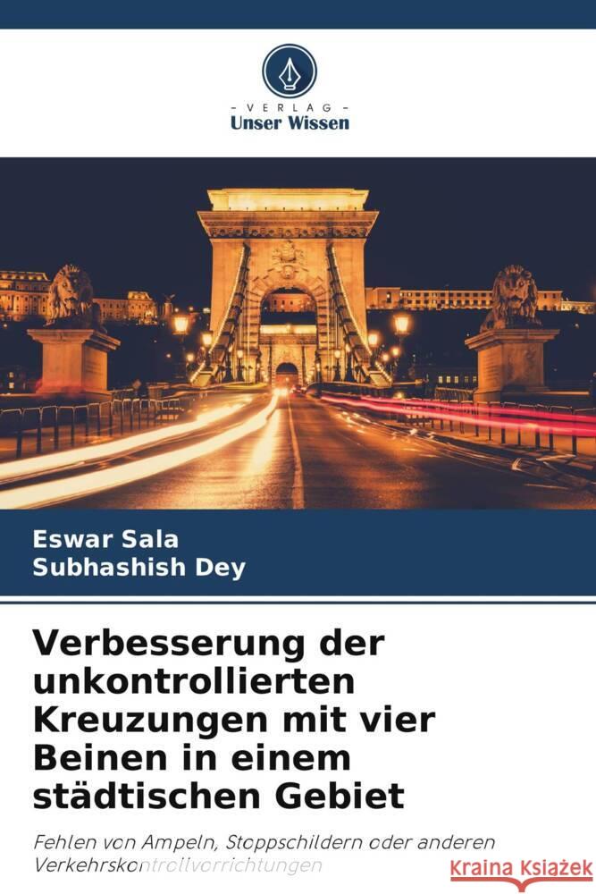 Verbesserung der unkontrollierten Kreuzungen mit vier Beinen in einem städtischen Gebiet Sala, Eswar, Dey, Subhashish 9786208184711 Verlag Unser Wissen