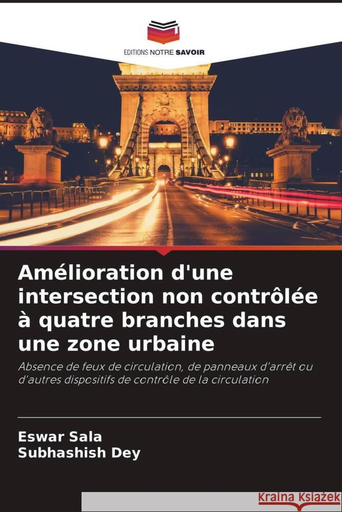 Amélioration d'une intersection non contrôlée à quatre branches dans une zone urbaine Sala, Eswar, Dey, Subhashish 9786208184735 Editions Notre Savoir