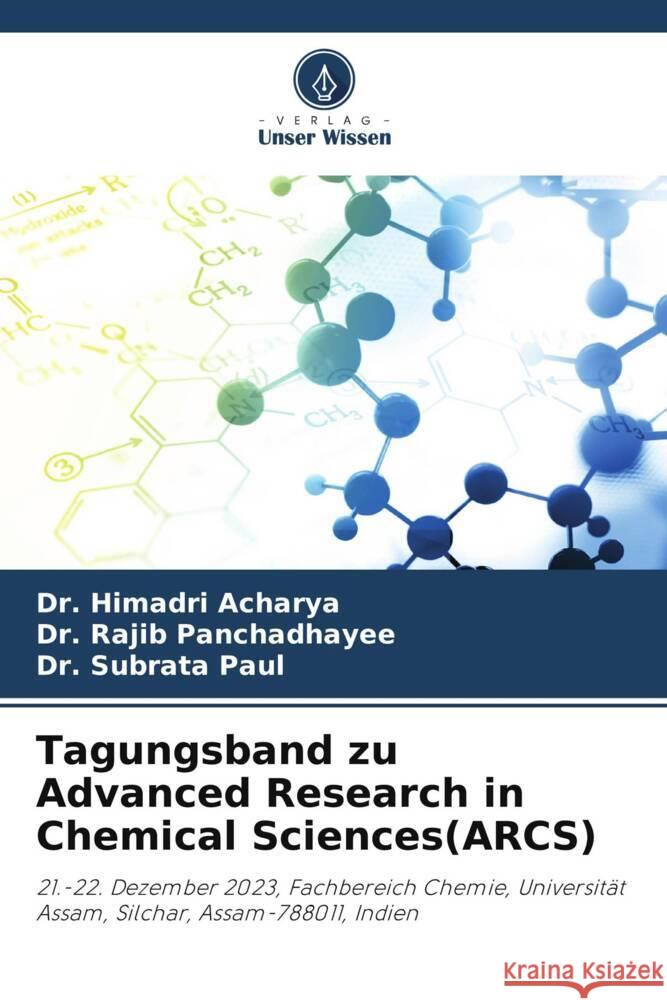 Tagungsband zu Advanced Research in Chemical Sciences(ARCS) Acharya, Dr. Himadri, Panchadhayee, Dr. Rajib, Paul, Dr. Subrata 9786208185138