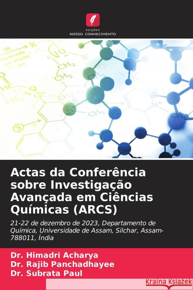 Actas da Conferência sobre Investigação Avançada em Ciências Químicas (ARCS) Acharya, Dr. Himadri, Panchadhayee, Dr. Rajib, Paul, Dr. Subrata 9786208185176