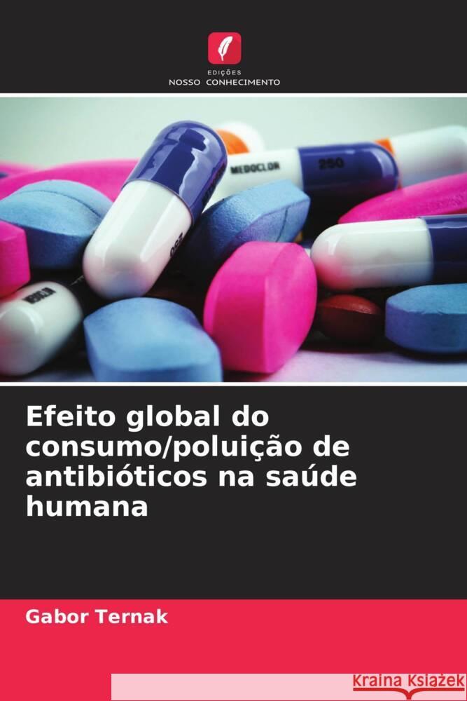 Efeito global do consumo/poluição de antibióticos na saúde humana Ternak, Gabor 9786208185718