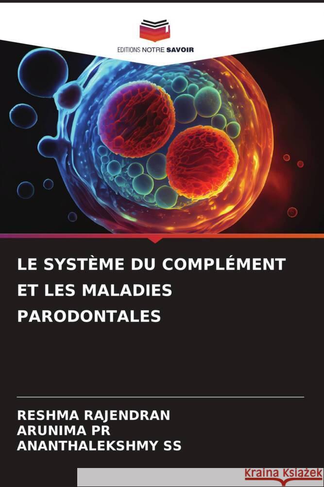 LE SYSTÈME DU COMPLÉMENT ET LES MALADIES PARODONTALES Rajendran, Reshma, PR, ARUNIMA, SS, ANANTHALEKSHMY 9786208185879