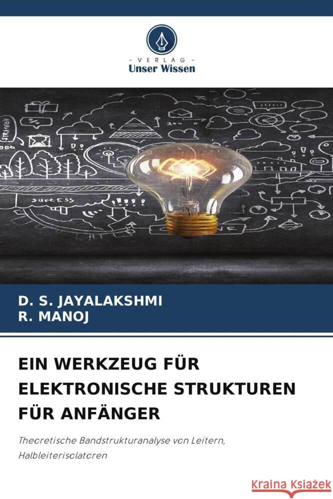EIN WERKZEUG FÜR ELEKTRONISCHE STRUKTUREN FÜR ANFÄNGER Jayalakshmi, D. S., MANOJ, R. 9786208186036 Verlag Unser Wissen