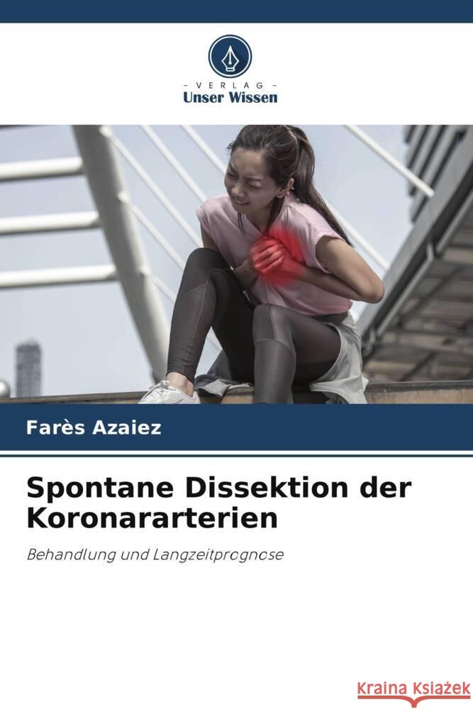 Spontane Dissektion der Koronararterien Azaiez, Farès 9786208186050