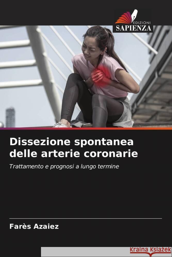 Dissezione spontanea delle arterie coronarie Azaiez, Farès 9786208186074