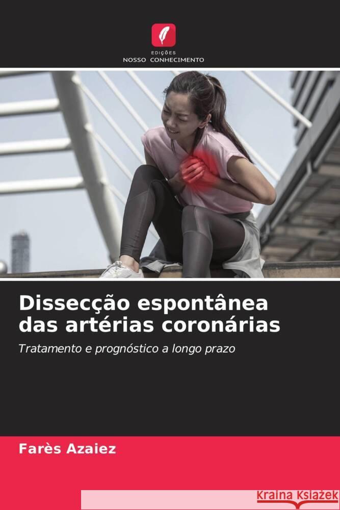 Dissecção espontânea das artérias coronárias Azaiez, Farès 9786208186081