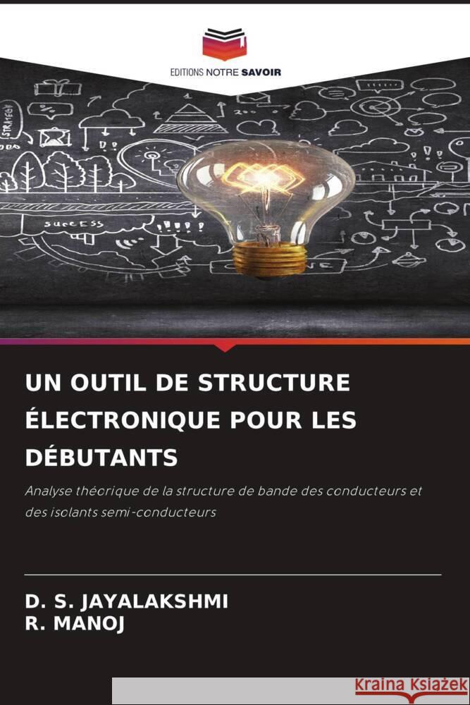 UN OUTIL DE STRUCTURE ÉLECTRONIQUE POUR LES DÉBUTANTS Jayalakshmi, D. S., MANOJ, R. 9786208186111 Editions Notre Savoir