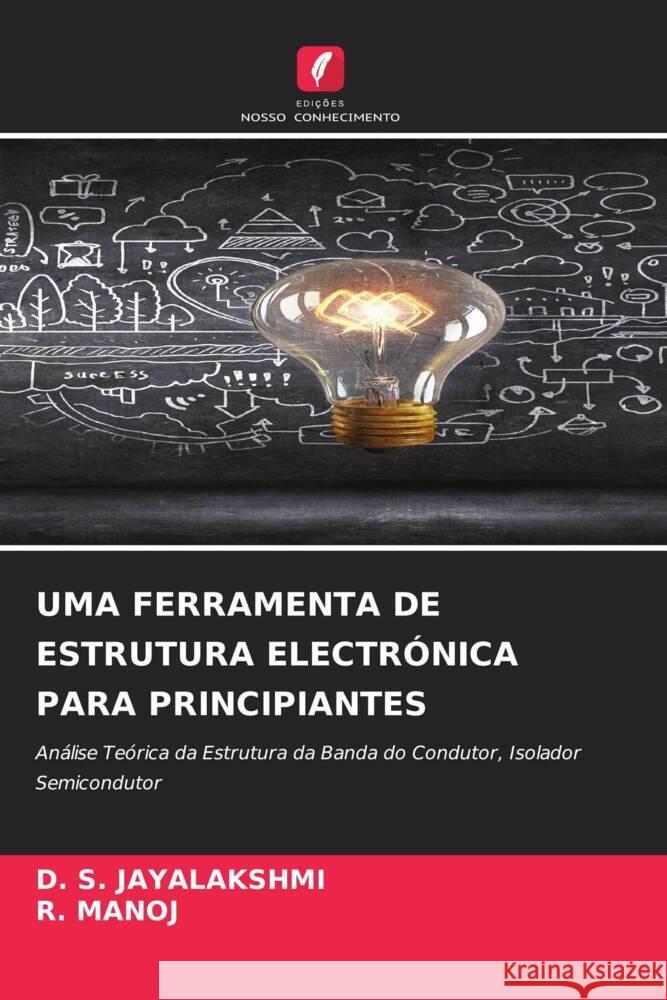 UMA FERRAMENTA DE ESTRUTURA ELECTRÓNICA PARA PRINCIPIANTES Jayalakshmi, D. S., MANOJ, R. 9786208186142 Edições Nosso Conhecimento