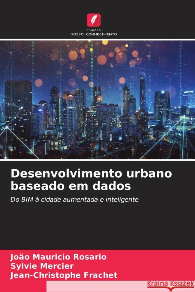 Desenvolvimento urbano baseado em dados Rosário, João Mauricio, Mercier, Sylvie, Frachet, Jean-Christophe 9786208186258