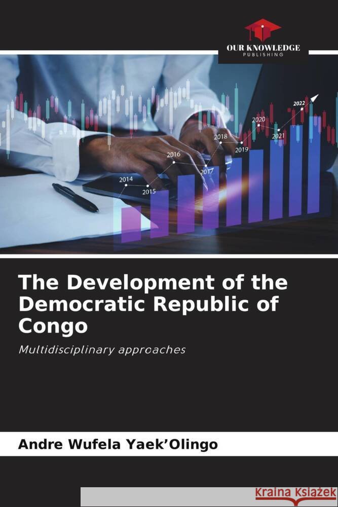 The Development of the Democratic Republic of Congo YAEK'OLINGO, ANDRE WUFELA 9786208186296 Our Knowledge Publishing