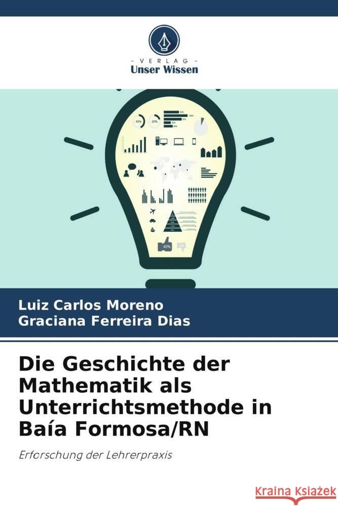 Die Geschichte der Mathematik als Unterrichtsmethode in Baía Formosa/RN Moreno, Luiz Carlos, Ferreira Dias, Graciana 9786208186579