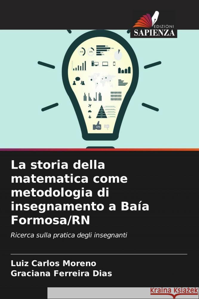 La storia della matematica come metodologia di insegnamento a Baía Formosa/RN Moreno, Luiz Carlos, Ferreira Dias, Graciana 9786208186623