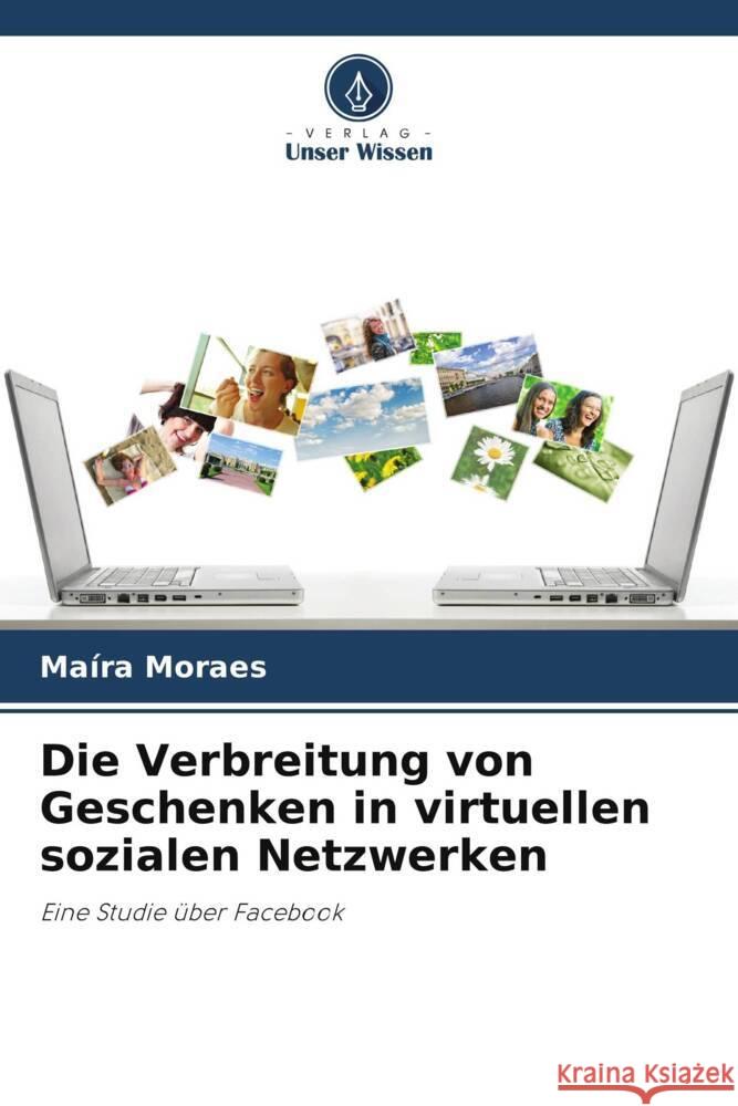Die Verbreitung von Geschenken in virtuellen sozialen Netzwerken Moraes, Maíra 9786208186876