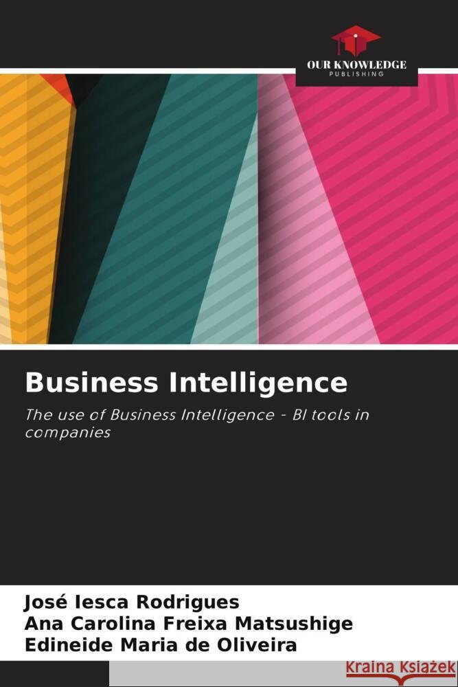 Business Intelligence Iesca Rodrigues, José, Freixa Matsushige, Ana Carolina, de Oliveira, Edineide Maria 9786208186937