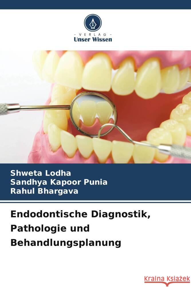 Endodontische Diagnostik, Pathologie und Behandlungsplanung Lodha, Shweta, Punia, Sandhya Kapoor, Bhargava, Rahul 9786208187064