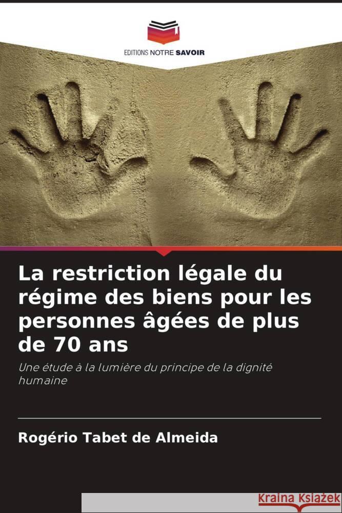 La restriction légale du régime des biens pour les personnes âgées de plus de 70 ans Tabet de Almeida, Rogério 9786208187149 Editions Notre Savoir