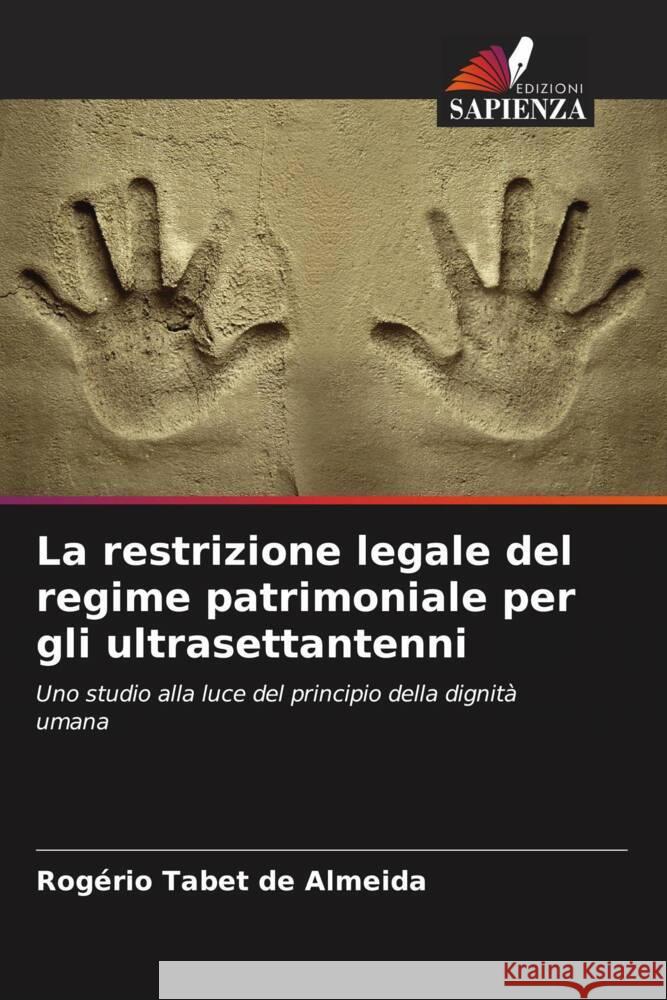 La restrizione legale del regime patrimoniale per gli ultrasettantenni Tabet de Almeida, Rogério 9786208187156 Edizioni Sapienza