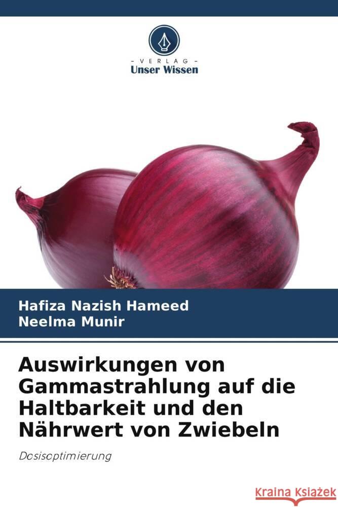 Auswirkungen von Gammastrahlung auf die Haltbarkeit und den Nährwert von Zwiebeln Hameed, Hafiza Nazish, Munir, Neelma 9786208187293