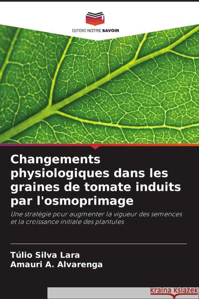 Changements physiologiques dans les graines de tomate induits par l'osmoprimage Silva Lara, Túlio, A. Alvarenga, Amauri 9786208187736