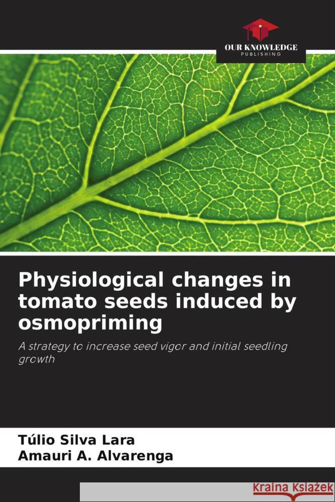 Physiological changes in tomato seeds induced by osmopriming Silva Lara, Túlio, A. Alvarenga, Amauri 9786208187767