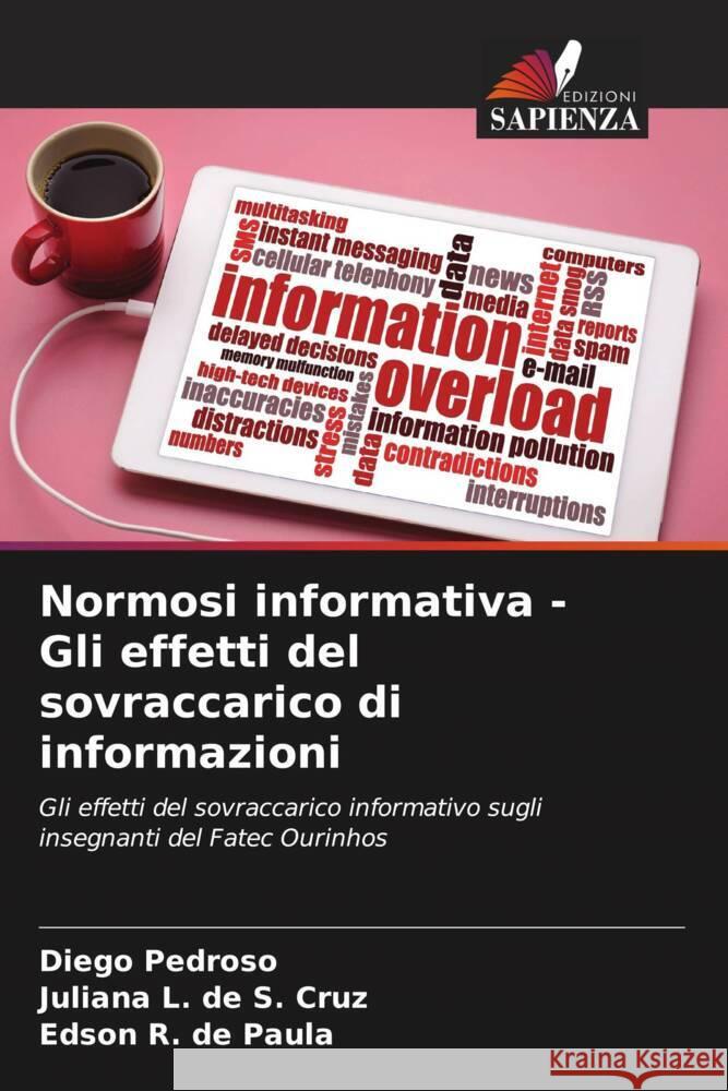 Normosi informativa - Gli effetti del sovraccarico di informazioni Pedroso, Diego, L. de S. Cruz, Juliana, R. de Paula, Edson 9786208187811 Edizioni Sapienza