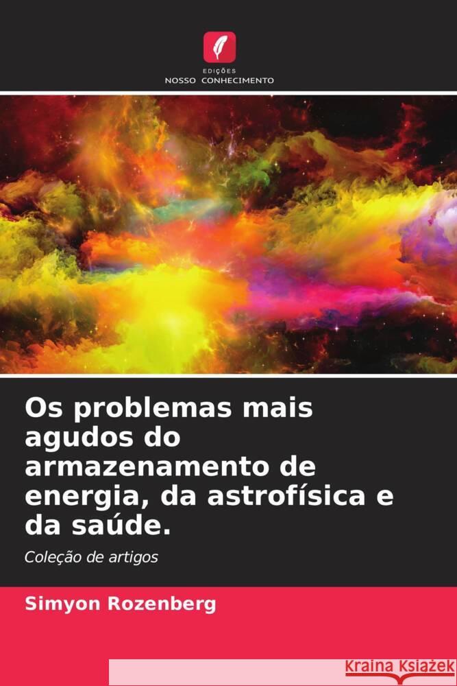 Os problemas mais agudos do armazenamento de energia, da astrofísica e da saúde. Rozenberg, Simyon 9786208187859