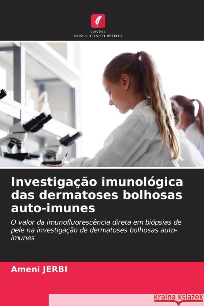 Investigação imunológica das dermatoses bolhosas auto-imunes JERBI, Ameni 9786208187927 Edições Nosso Conhecimento