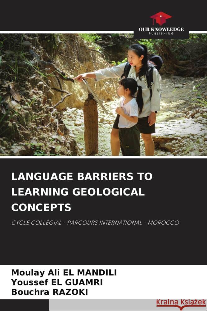 LANGUAGE BARRIERS TO LEARNING GEOLOGICAL CONCEPTS EL MANDILI, Moulay Ali, EL GUAMRI, Youssef, RAZOKI, Bouchra 9786208188191 Our Knowledge Publishing