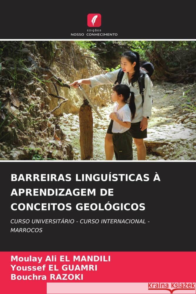 BARREIRAS LINGUÍSTICAS À APRENDIZAGEM DE CONCEITOS GEOLÓGICOS EL MANDILI, Moulay Ali, EL GUAMRI, Youssef, RAZOKI, Bouchra 9786208188221 Edições Nosso Conhecimento
