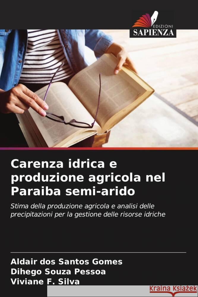 Carenza idrica e produzione agricola nel Paraiba semi-arido Santos Gomes, Aldair dos, Pessoa, Dihego Souza, Silva, Viviane F. 9786208188252