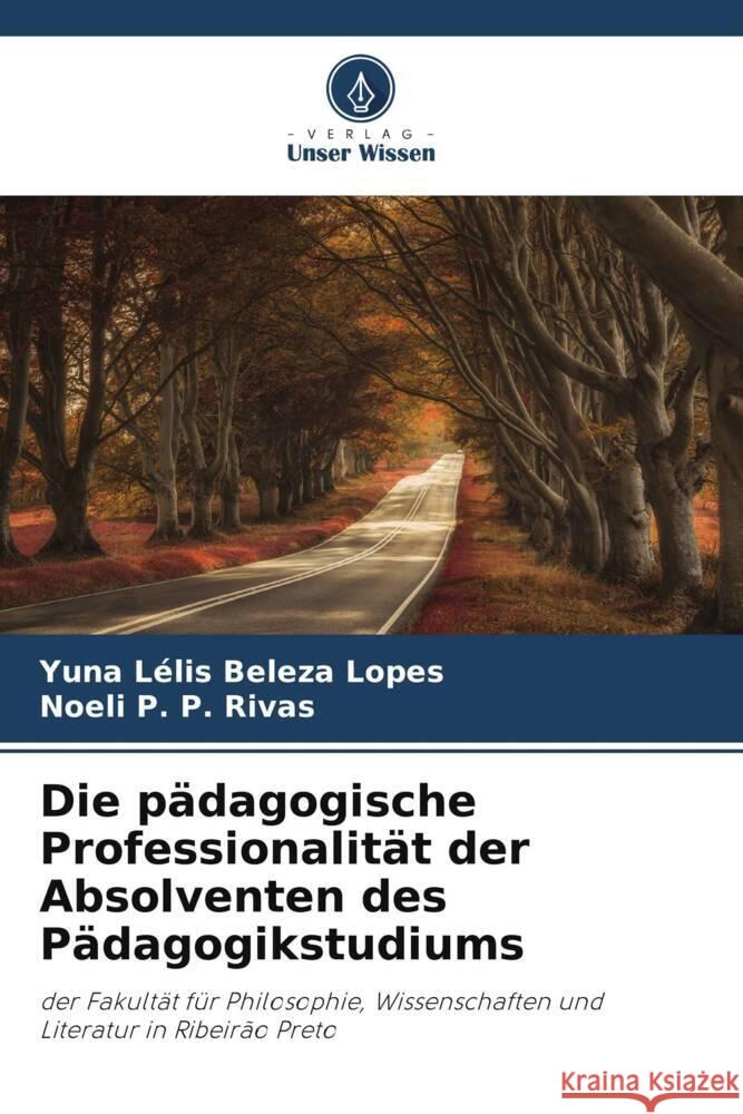 Die pädagogische Professionalität der Absolventen des Pädagogikstudiums Lélis Beleza Lopes, Yuna, P. P. Rivas, Noeli 9786208188610 Verlag Unser Wissen