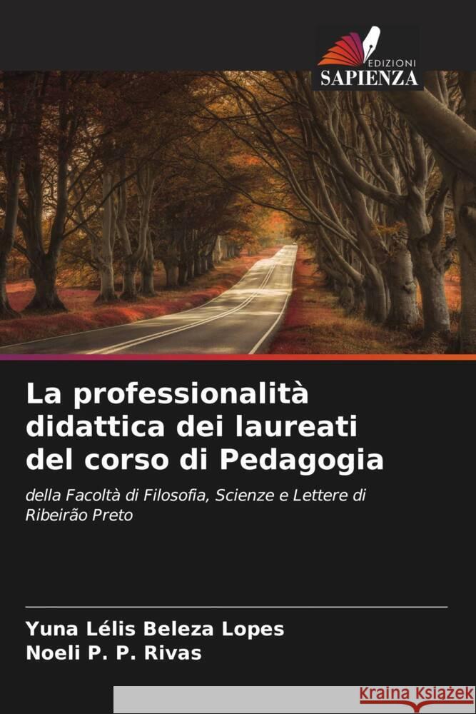 La professionalità didattica dei laureati del corso di Pedagogia Lélis Beleza Lopes, Yuna, P. P. Rivas, Noeli 9786208188641 Edizioni Sapienza