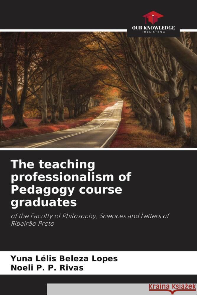 The teaching professionalism of Pedagogy course graduates Lélis Beleza Lopes, Yuna, P. P. Rivas, Noeli 9786208188658 Our Knowledge Publishing