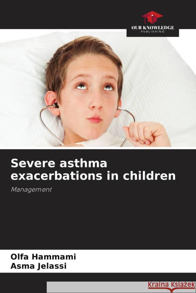 Severe asthma exacerbations in children Hammami, Olfa, Jelassi, Asma 9786208188672