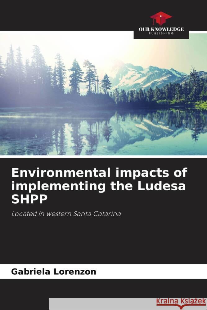 Environmental impacts of implementing the Ludesa SHPP Lorenzon, Gabriela 9786208188986