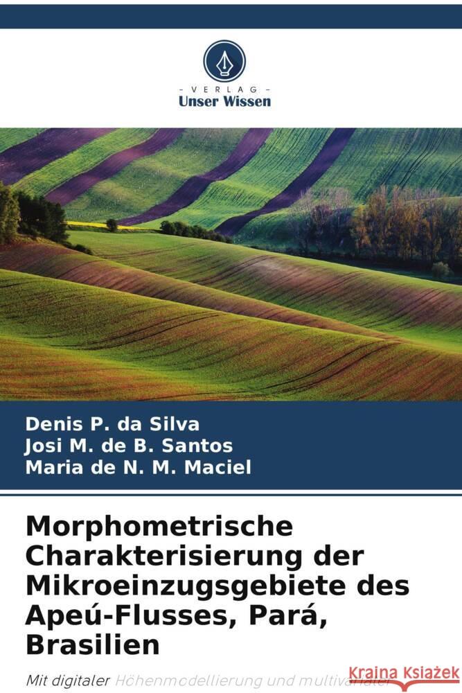 Morphometrische Charakterisierung der Mikroeinzugsgebiete des Apeú-Flusses, Pará, Brasilien P. da Silva, Denis, M. de B. Santos, Josi, de N. M. Maciel, Maria 9786208189310