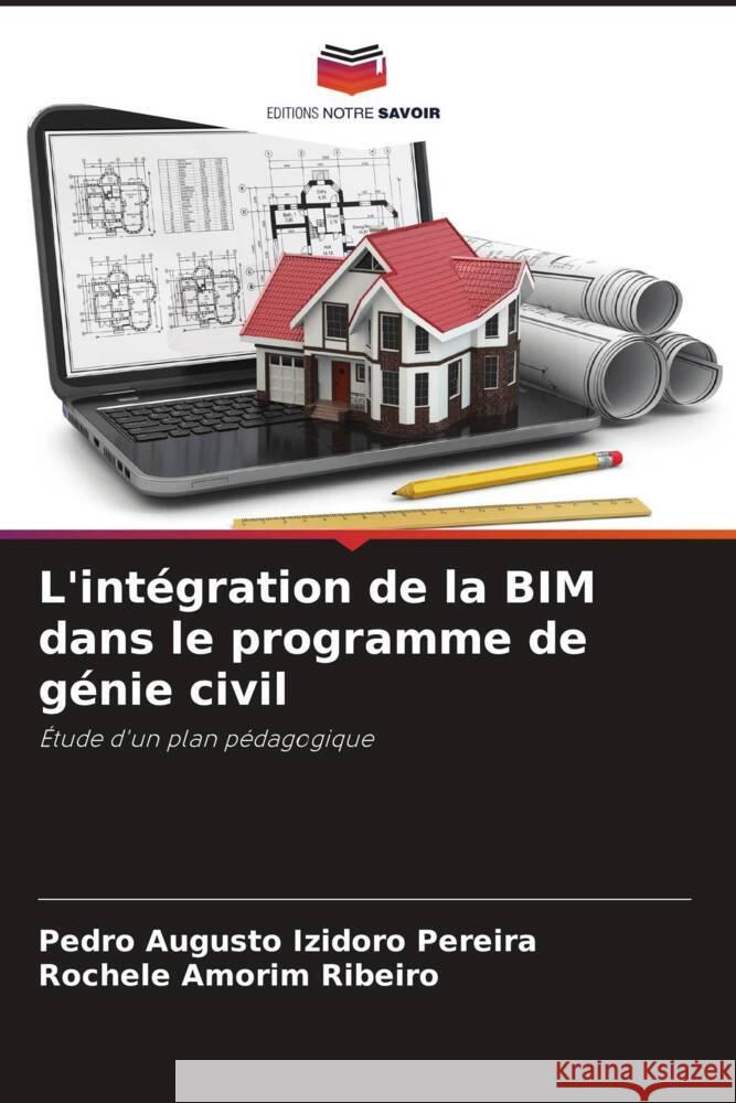 L'intégration de la BIM dans le programme de génie civil Izidoro Pereira, Pedro Augusto, Amorim Ribeiro, Rochele 9786208189587