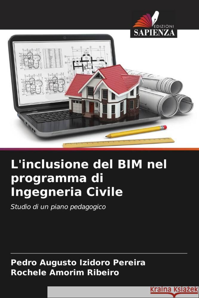 L'inclusione del BIM nel programma di Ingegneria Civile Izidoro Pereira, Pedro Augusto, Amorim Ribeiro, Rochele 9786208189600