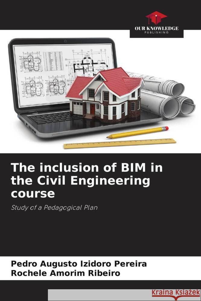 The inclusion of BIM in the Civil Engineering course Izidoro Pereira, Pedro Augusto, Amorim Ribeiro, Rochele 9786208189617