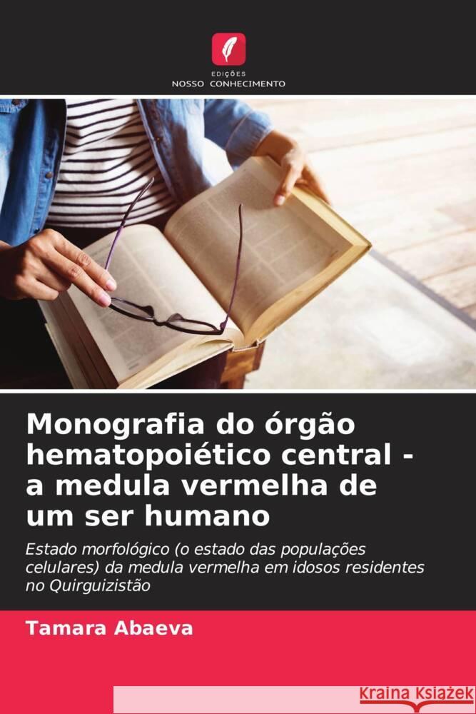 Monografia do órgão hematopoiético central - a medula vermelha de um ser humano Abaeva, Tamara 9786208189754 Edições Nosso Conhecimento