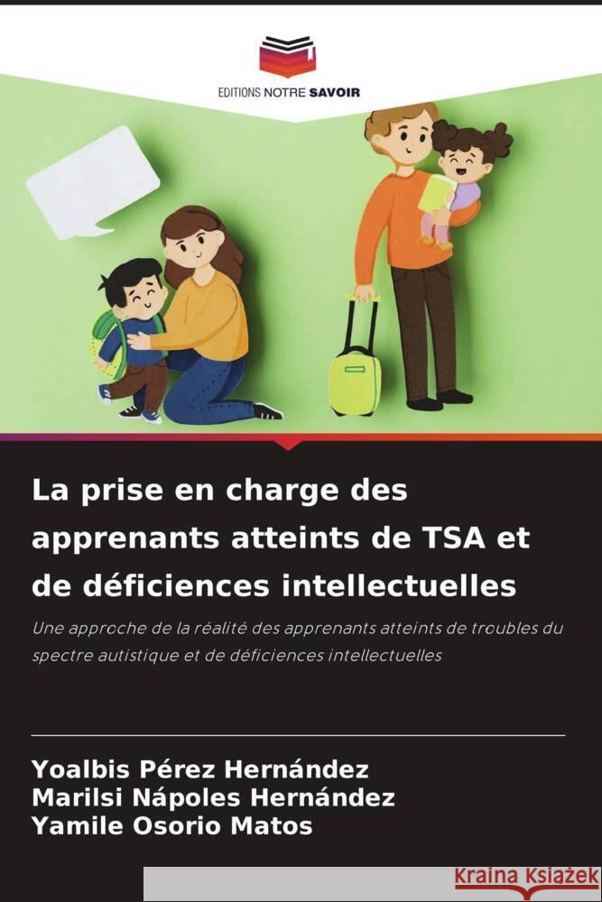 La prise en charge des apprenants atteints de TSA et de déficiences intellectuelles Pérez Hernández, Yoalbis, Nápoles Hernández, Marilsi, Osorio Matos, Yamilé 9786208189860