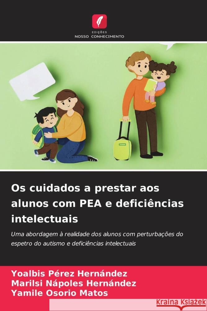 Os cuidados a prestar aos alunos com PEA e deficiências intelectuais Pérez Hernández, Yoalbis, Nápoles Hernández, Marilsi, Osorio Matos, Yamilé 9786208189884