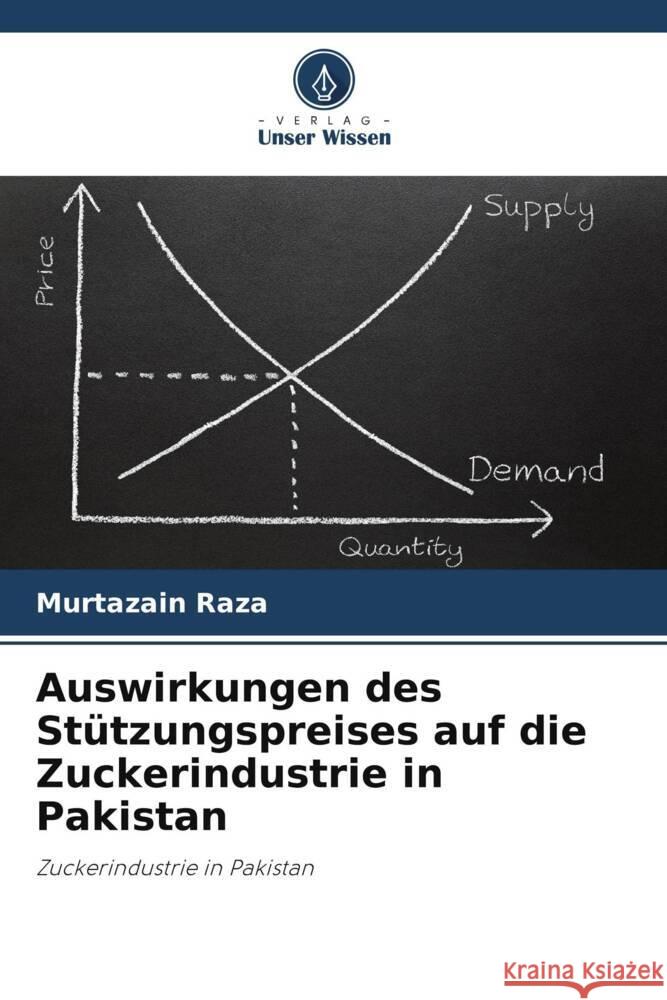 Auswirkungen des Stützungspreises auf die Zuckerindustrie in Pakistan Raza, Murtazain 9786208190033