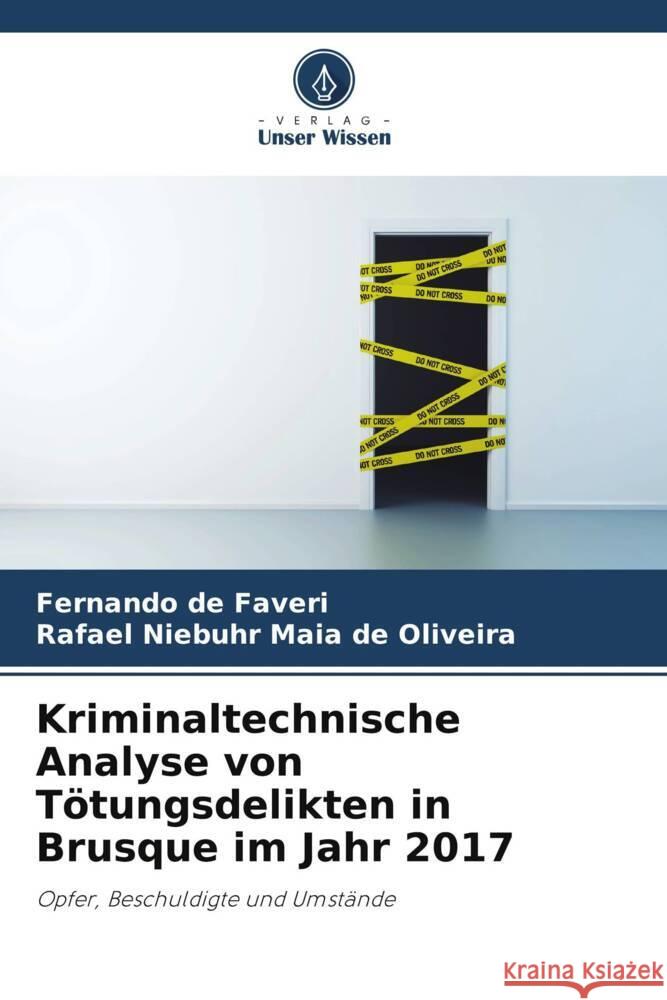 Kriminaltechnische Analyse von Tötungsdelikten in Brusque im Jahr 2017 de Faveri, Fernando, Niebuhr Maia de Oliveira, Rafael 9786208190170 Verlag Unser Wissen