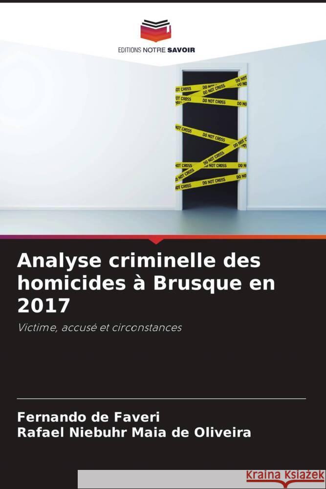 Analyse criminelle des homicides à Brusque en 2017 de Faveri, Fernando, Niebuhr Maia de Oliveira, Rafael 9786208190187